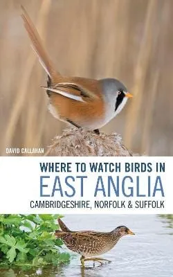 David Callaghan: Where to Watch Birds in East Anglia [2020] paperback