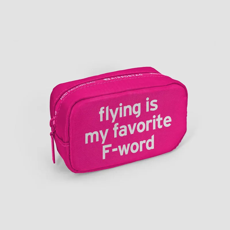 Flying Is My Favorite F-Word - Mini Packing Bag